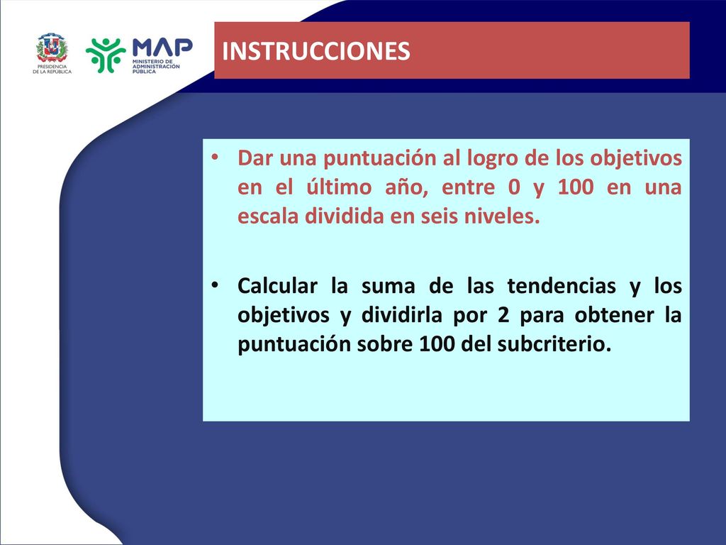 INSTRUCCIONES Dar una puntuación al logro de los objetivos en el último año, entre 0 y 100 en una escala dividida en seis niveles.