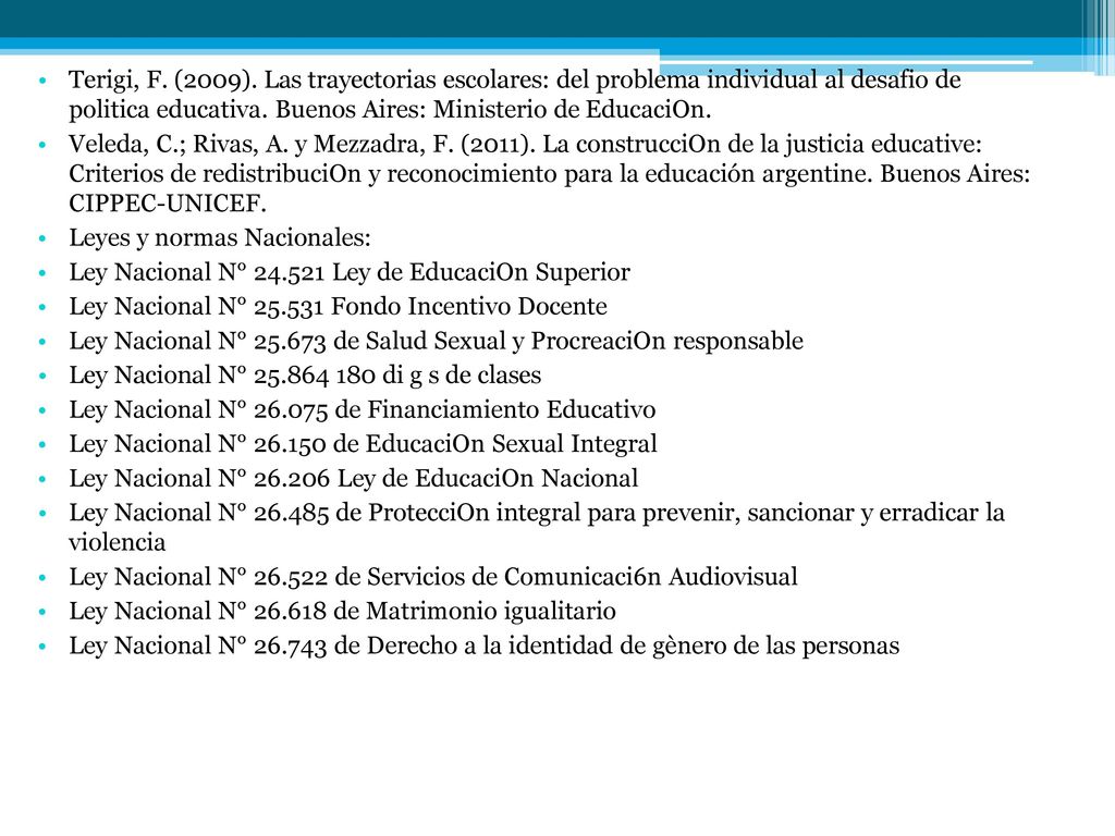 Terigi, F. (2009). Las trayectorias escolares: del problema individual al desafio de politica educativa. Buenos Aires: Ministerio de EducaciOn.