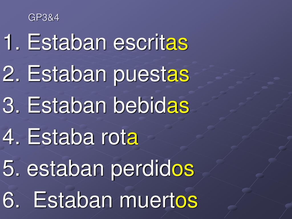 GP3&4 1. Estaban escritas 2. Estaban puestas 3. Estaban bebidas 4.