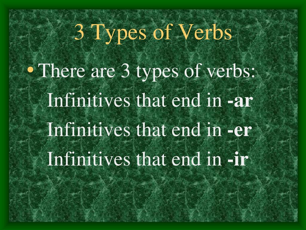 3 Types of Verbs There are 3 types of verbs: