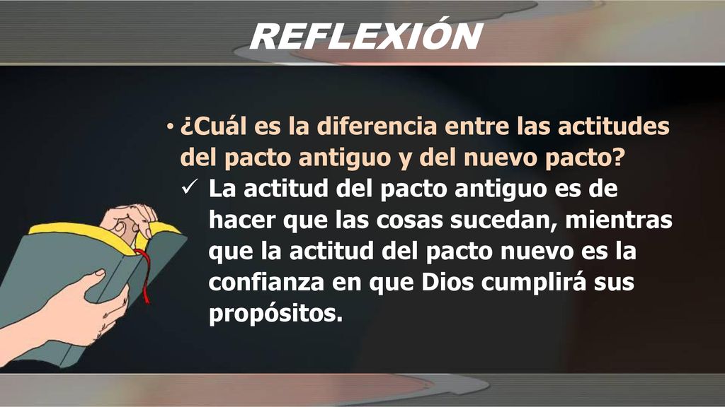 REFLEXIÓN ¿Cuál es la diferencia entre las actitudes del pacto antiguo y del nuevo pacto