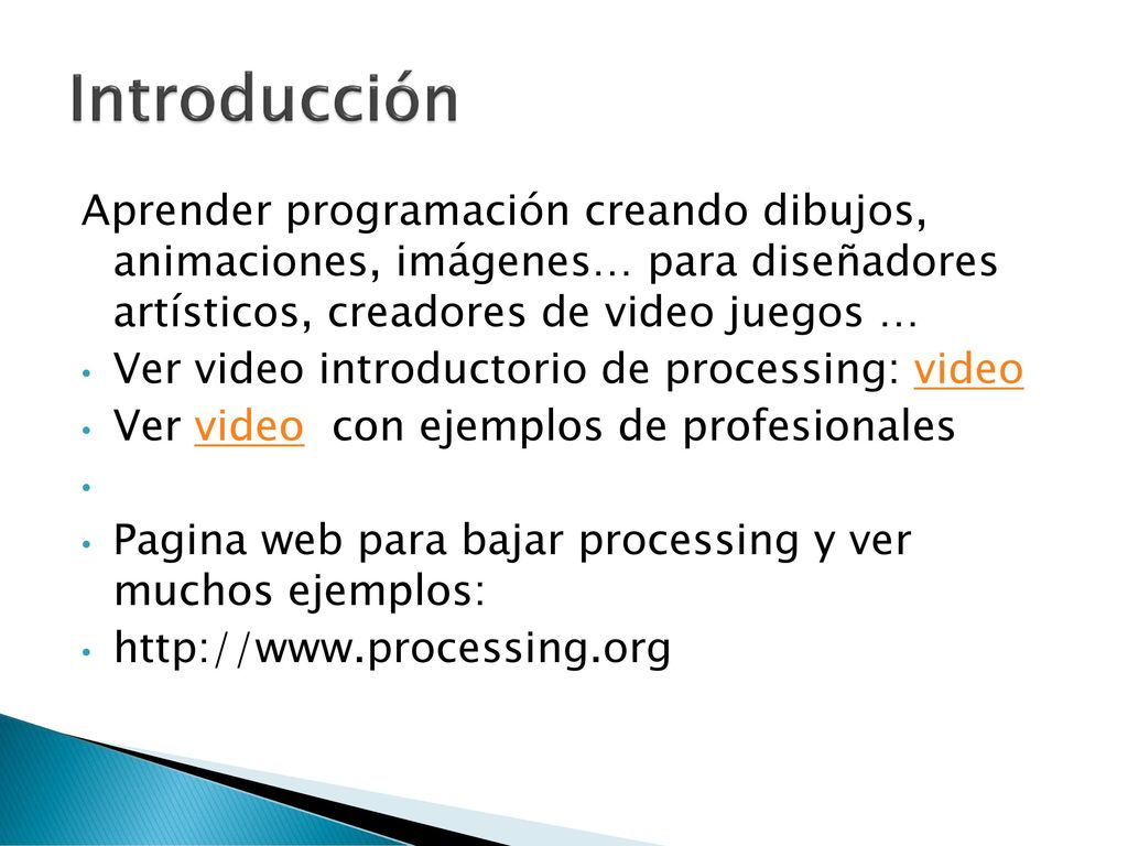 Introducción Aprender programación creando dibujos, animaciones, imágenes… para diseñadores artísticos, creadores de video juegos …