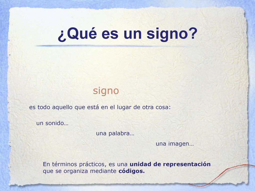 ¿Qué es un signo signo. es todo aquello que está en el lugar de otra cosa: un sonido… una palabra…