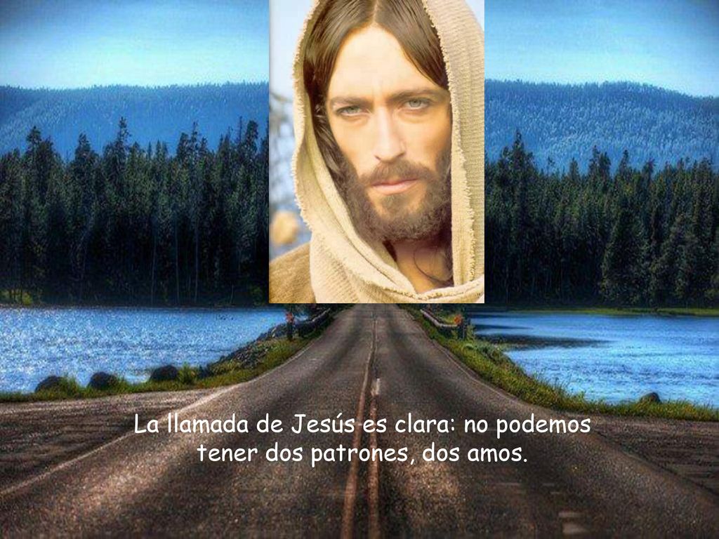 La llamada de Jesús es clara: no podemos tener dos patrones, dos amos.