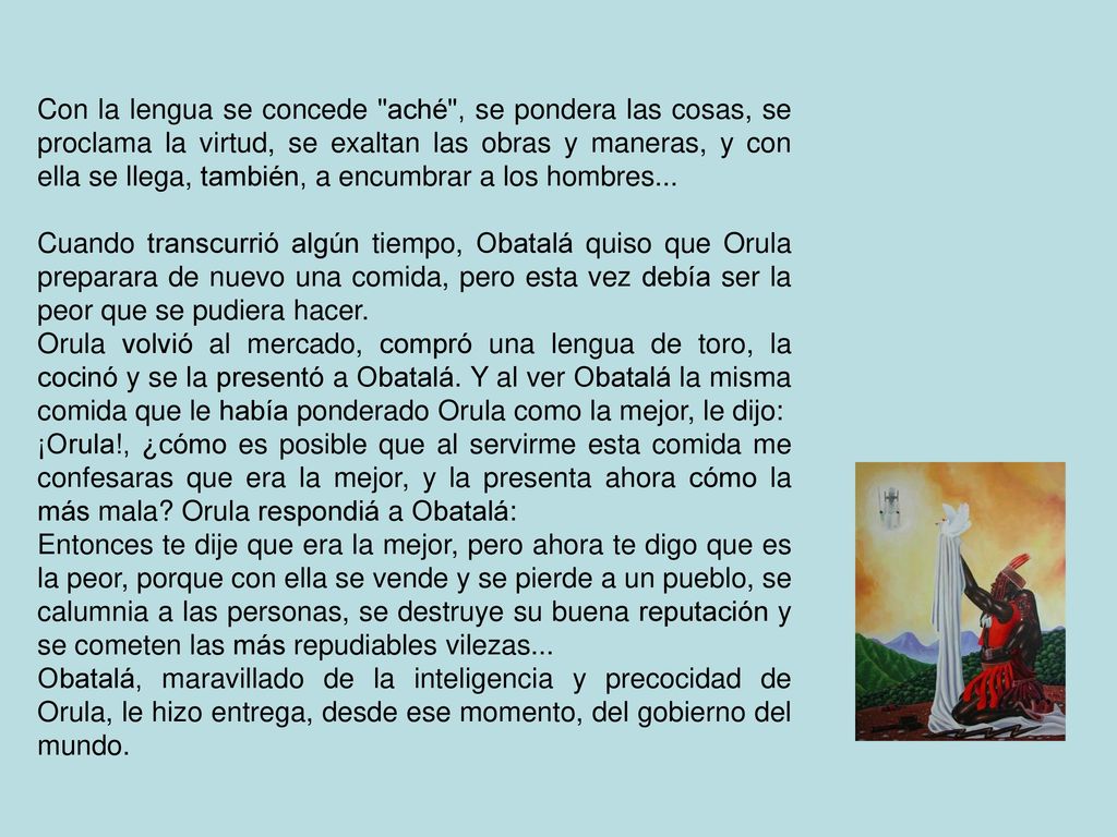 Con la lengua se concede aché , se pondera las cosas, se proclama la virtud, se exaltan las obras y maneras, y con ella se llega, también, a encumbrar a los hombres...