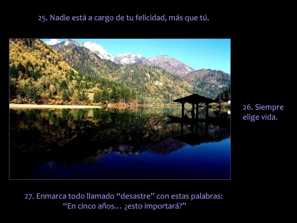 25. Nadie está a cargo de tu felicidad, más que tú.