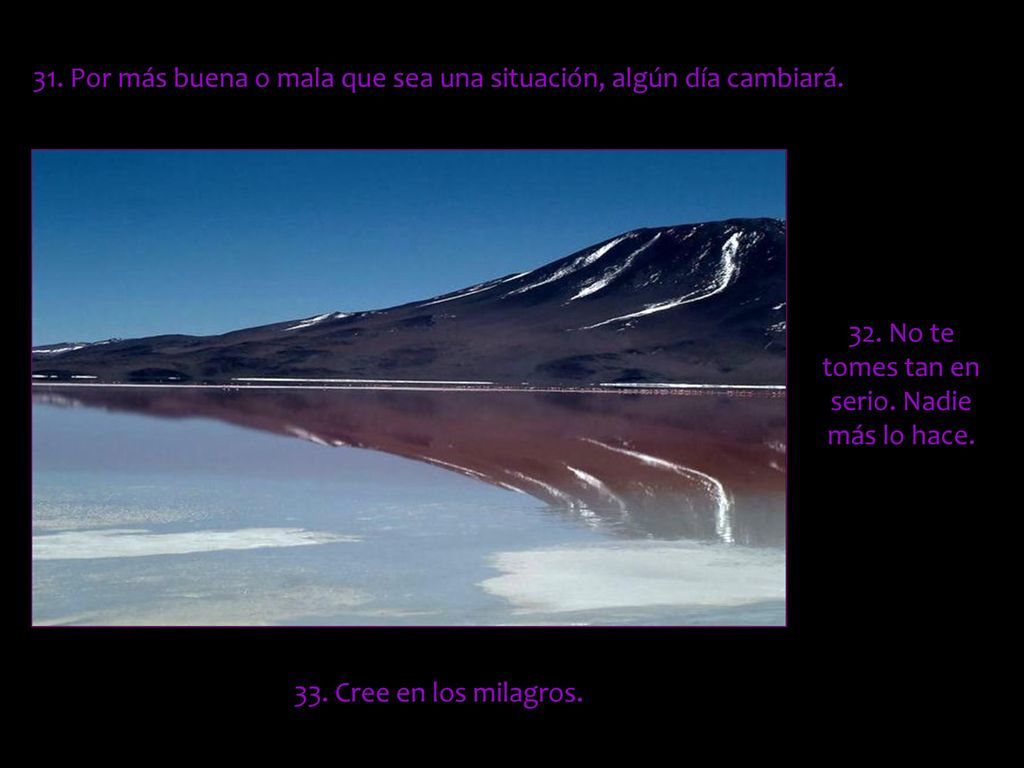 31. Por más buena o mala que sea una situación, algún día cambiará.