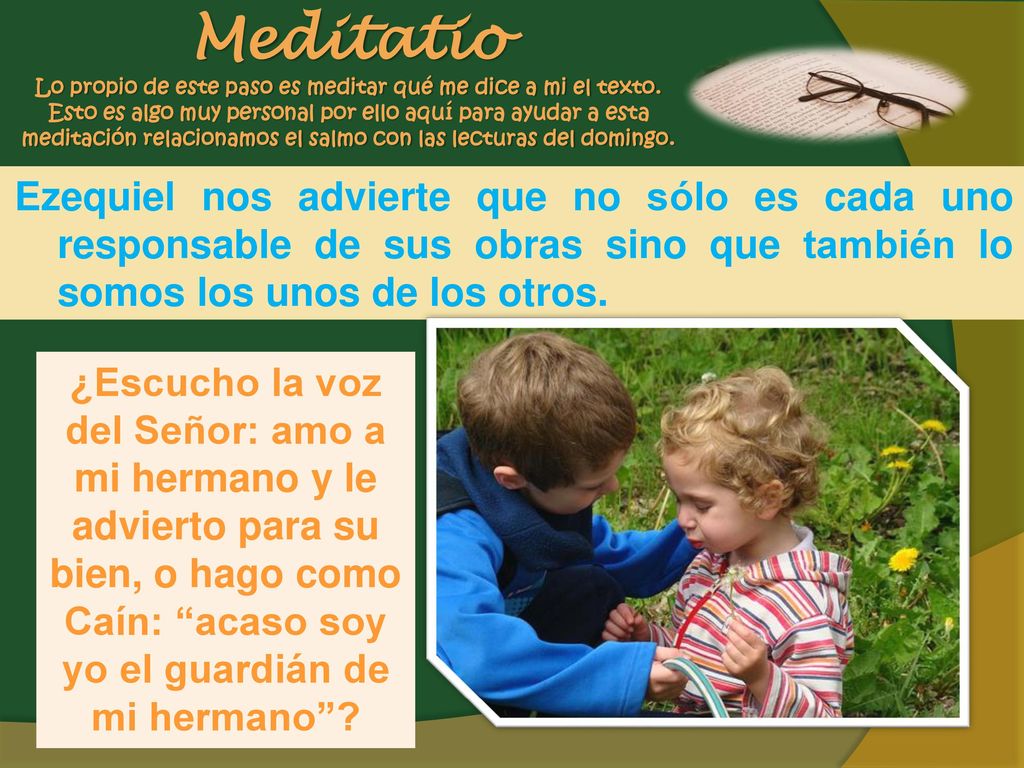 Meditatio Lo propio de este paso es meditar qué me dice a mi el texto