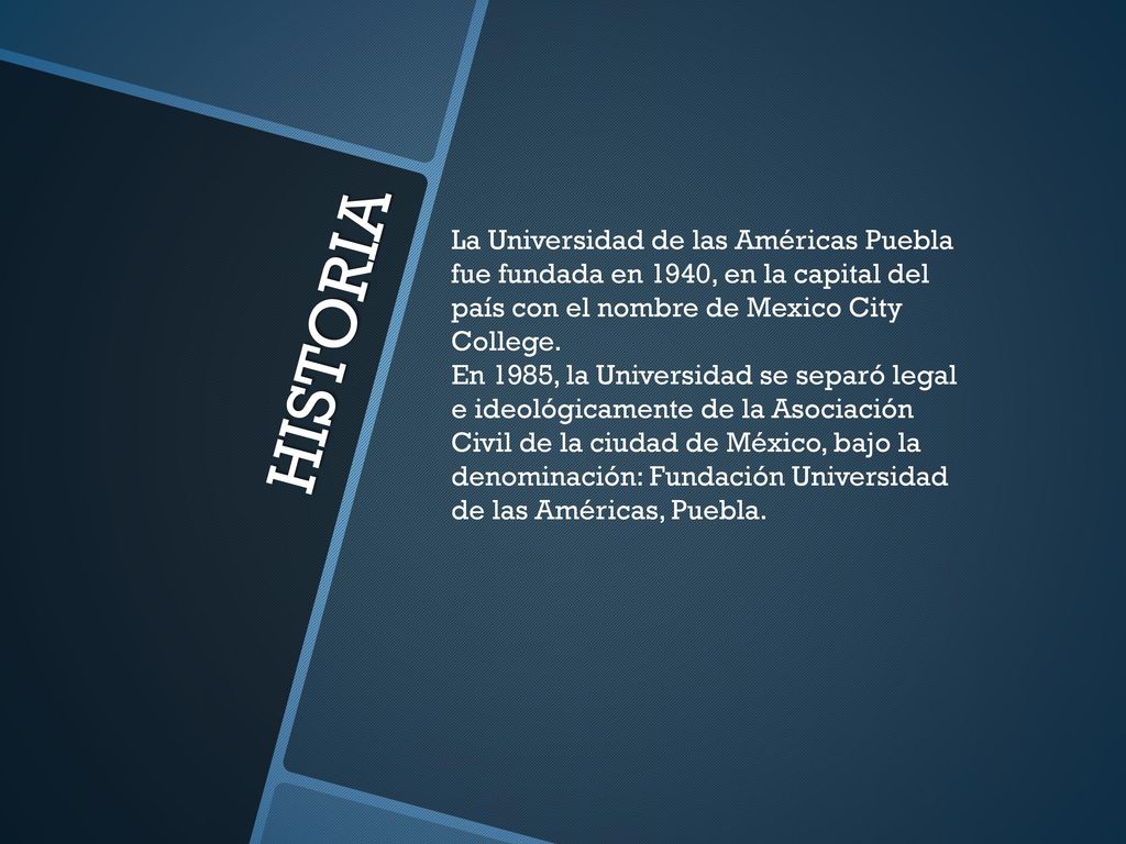 La Universidad de las Américas Puebla fue fundada en 1940, en la capital del país con el nombre de Mexico City College.
