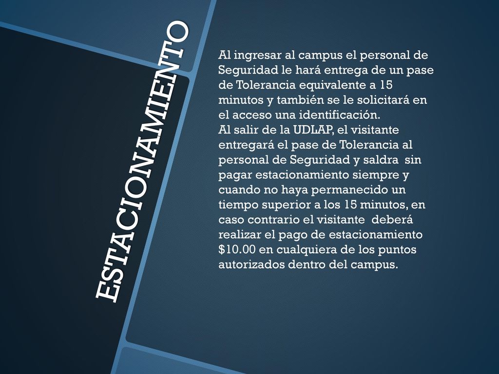 Al ingresar al campus el personal de Seguridad le hará entrega de un pase de Tolerancia equivalente a 15 minutos y también se le solicitará en el acceso una identificación.