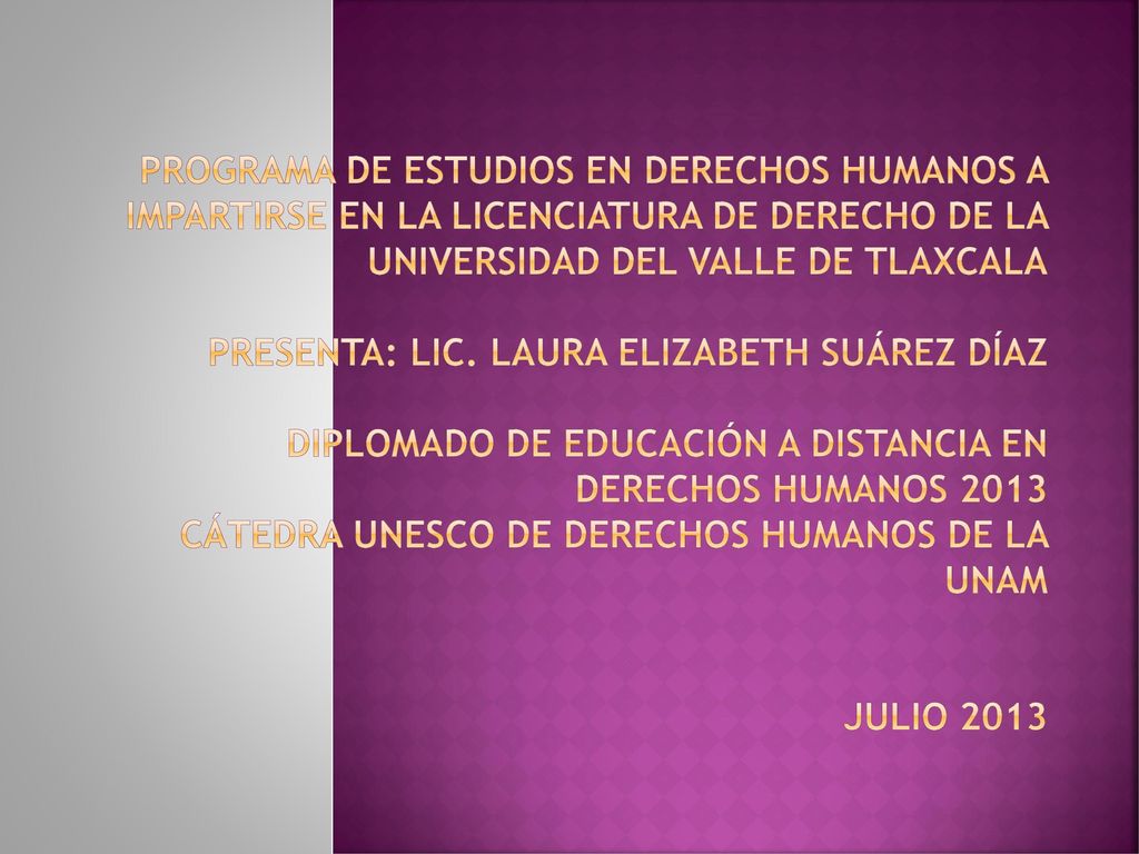Programa de Estudios en Derechos Humanos a impartirse en la Licenciatura de Derecho de la Universidad del Valle de Tlaxcala Presenta: Lic.