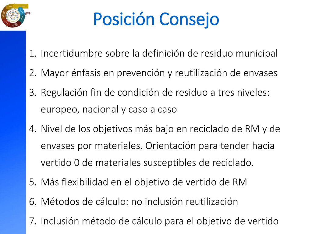 Posición Consejo Incertidumbre sobre la definición de residuo municipal. Mayor énfasis en prevención y reutilización de envases.
