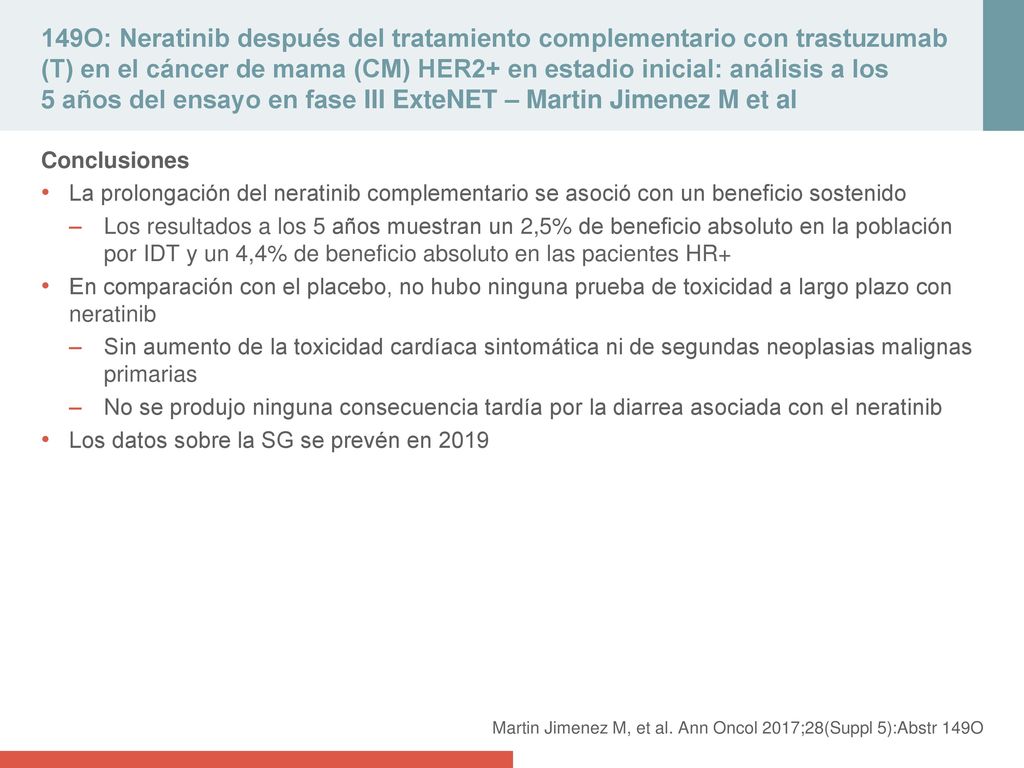 149O: Neratinib después del tratamiento complementario con trastuzumab (T) en el cáncer de mama (CM) HER2+ en estadio inicial: análisis a los 5 años del ensayo en fase III ExteNET – Martin Jimenez M et al