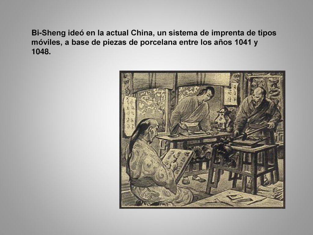 Bi-Sheng ideó en la actual China, un sistema de imprenta de tipos móviles, a base de piezas de porcelana entre los años 1041 y 1048.