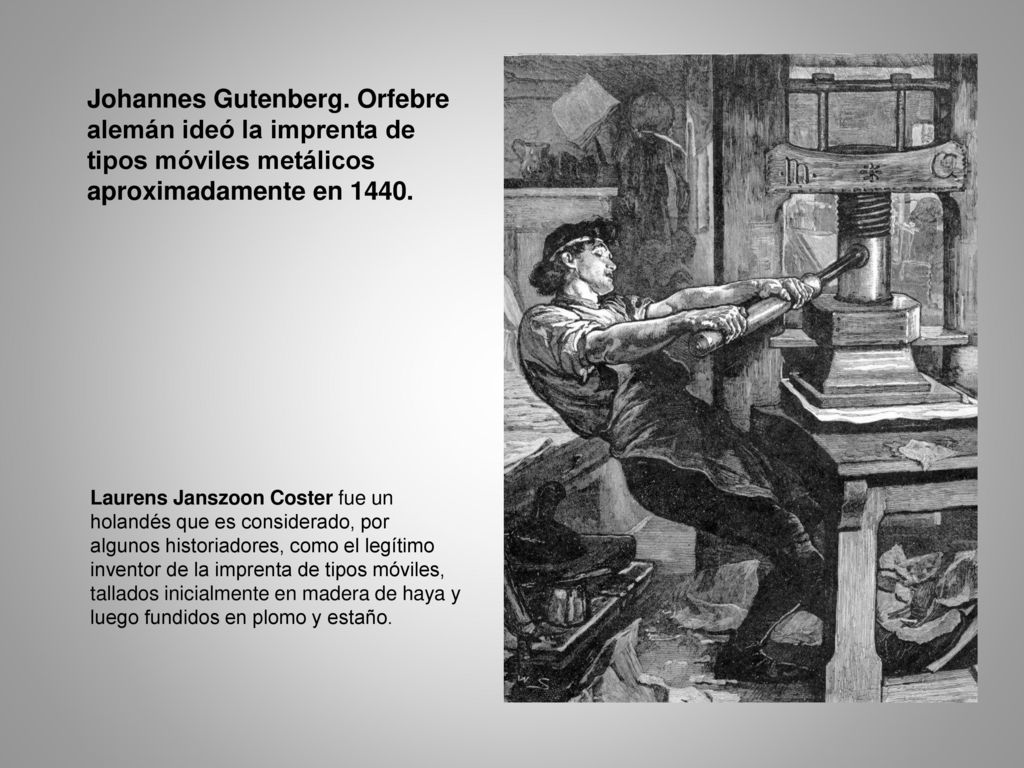 Johannes Gutenberg. Orfebre alemán ideó la imprenta de tipos móviles metálicos aproximadamente en 1440.