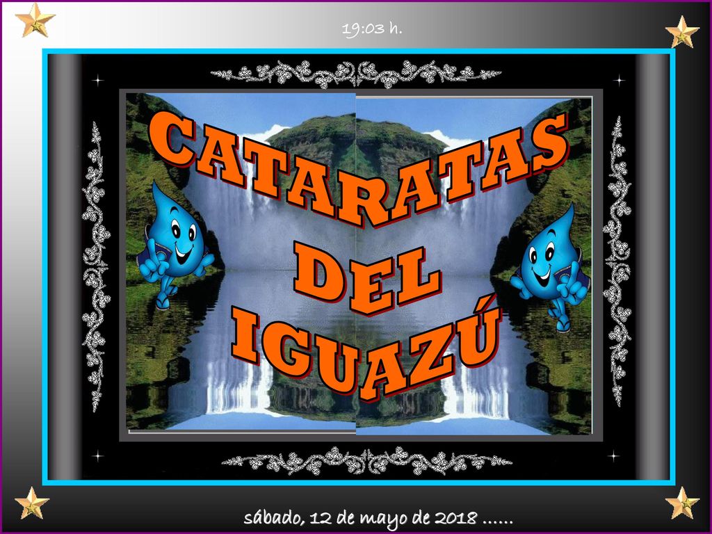 19:02 h. CATARATAS DEL IGUAZÚ sábado, 12 de mayo de 2018 ……