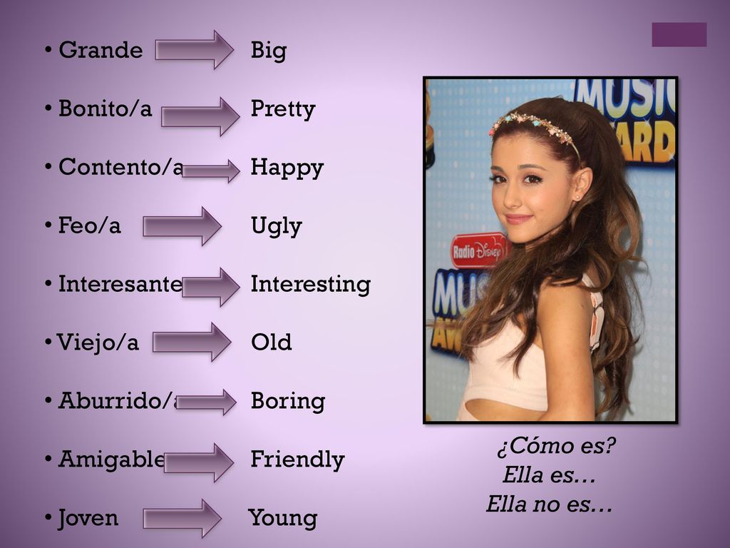 Grande Bonito/a. Contento/a. Feo/a. Interesante. Viejo/a. Aburrido/a. Amigable. Joven. Big.