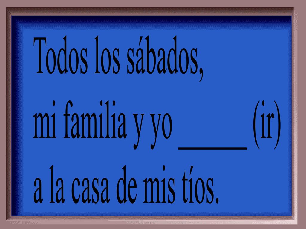 Todos los sábados, mi familia y yo ______ (ir) a la casa de mis tíos.