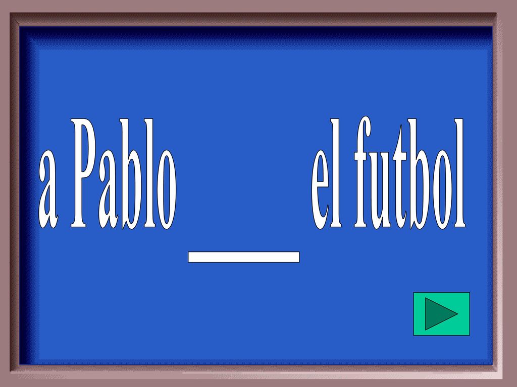 a Pablo _____ el futbol