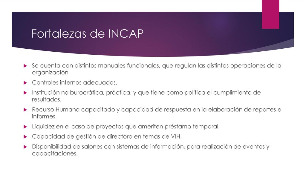 Fortalezas de INCAP Se cuenta con distintos manuales funcionales, que regulan las distintas operaciones de la organización.