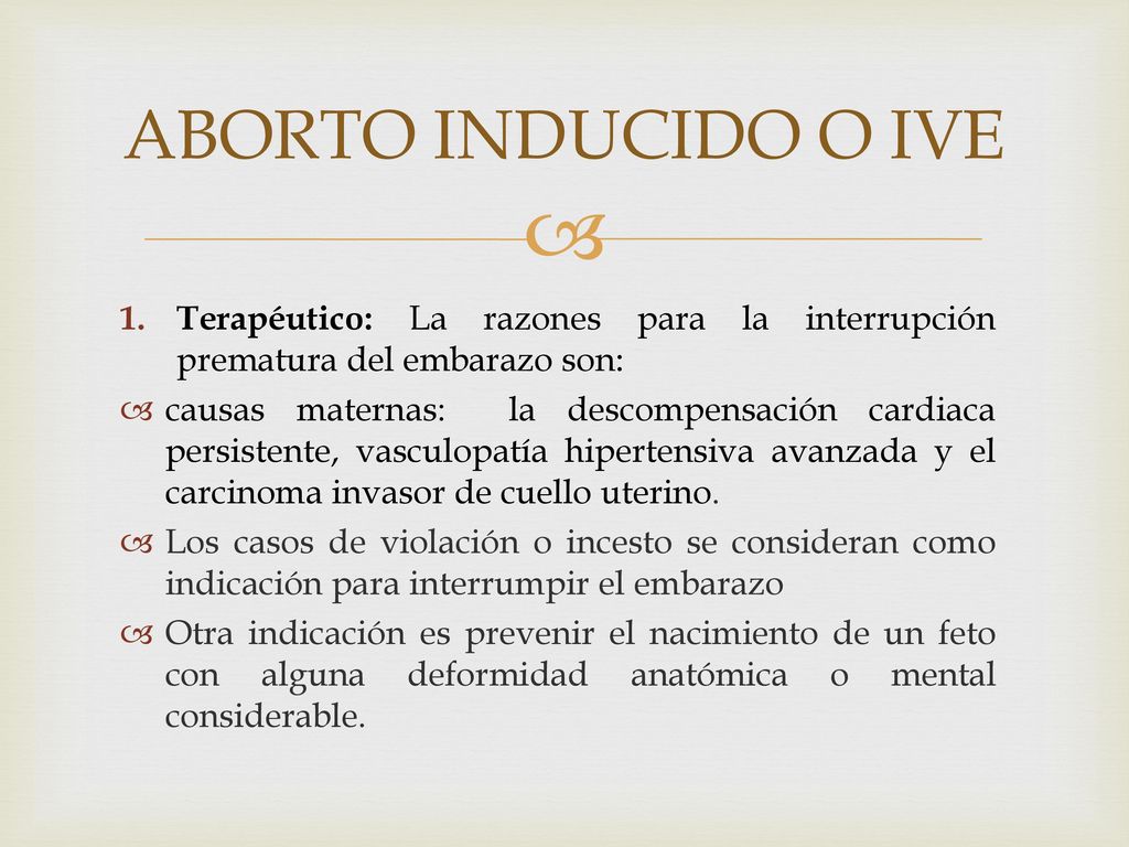 ABORTO INDUCIDO O IVE Terapéutico: La razones para la interrupción prematura del embarazo son: