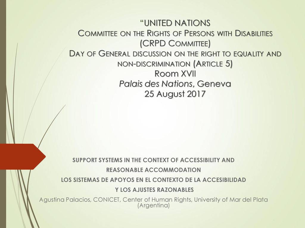UNITED NATIONS Committee on the Rights of Persons with Disabilities (CRPD Committee) Day of General discussion on the right to equality and non-discrimination (Article 5) Room XVII Palais des Nations, Geneva 25 August 2017