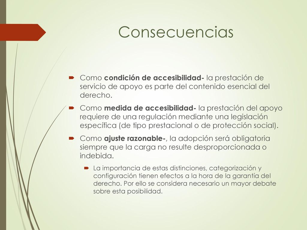 Consecuencias Como condición de accesibilidad- la prestación de servicio de apoyo es parte del contenido esencial del derecho.