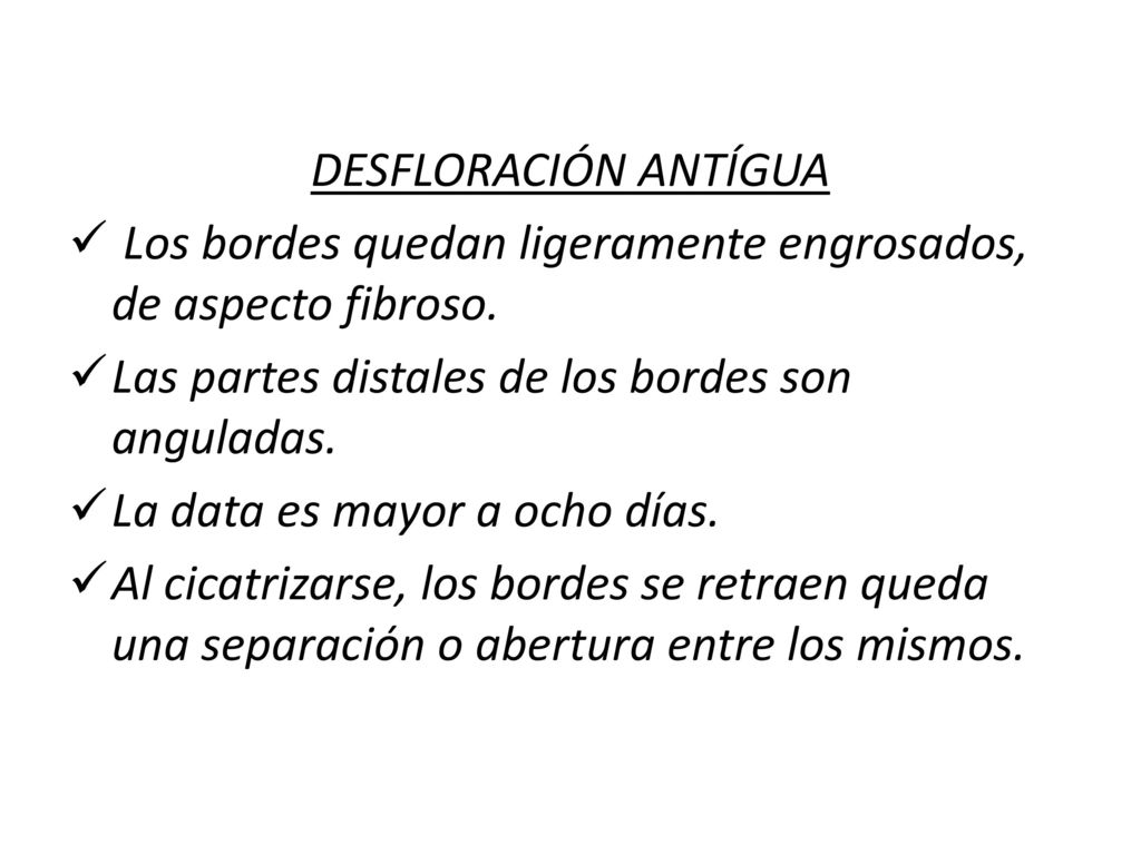 DESFLORACIÓN ANTÍGUA Los bordes quedan ligeramente engrosados, de aspecto fibroso. Las partes distales de los bordes son anguladas.