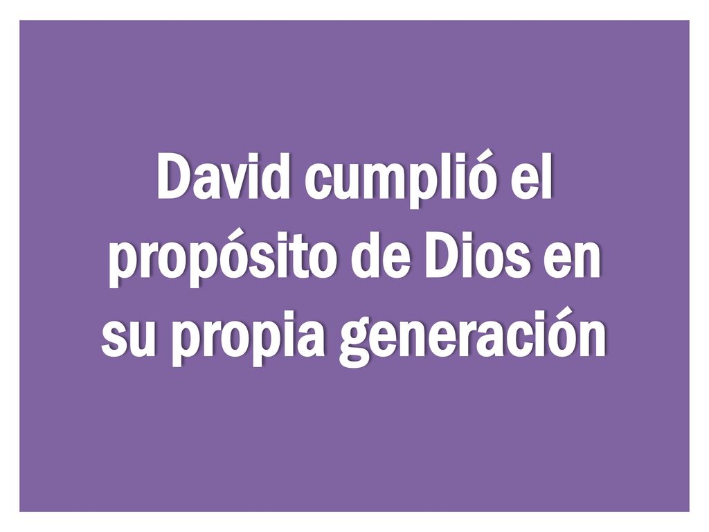 David cumplió el propósito de Dios en su propia generación