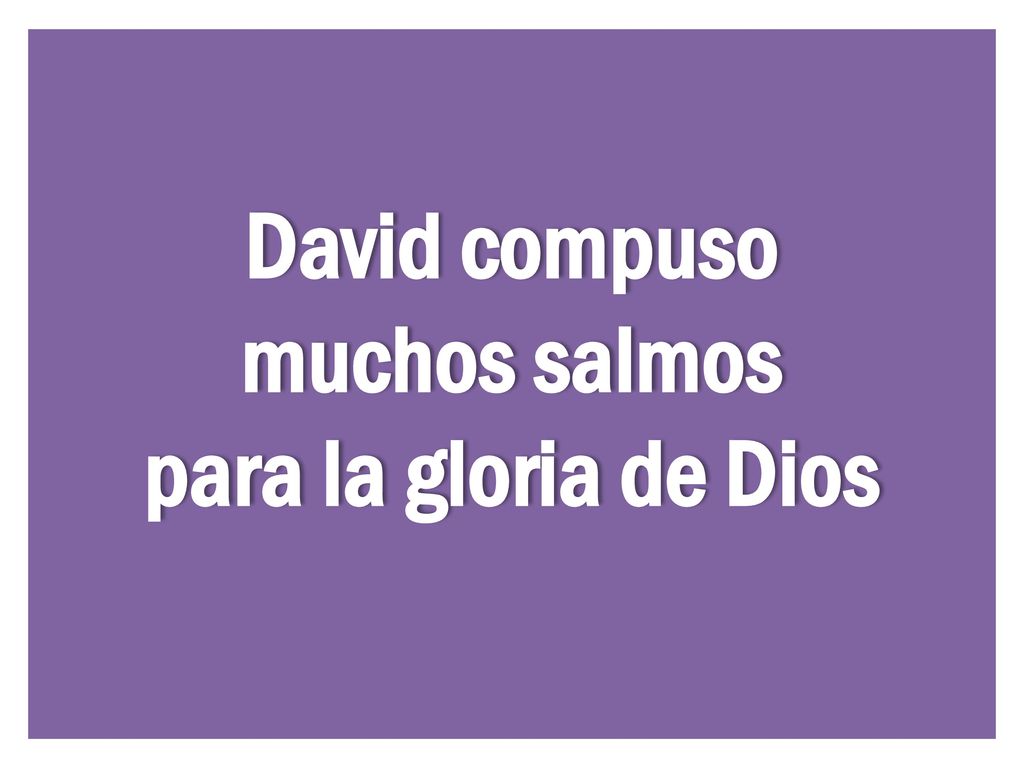 David compuso muchos salmos para la gloria de Dios