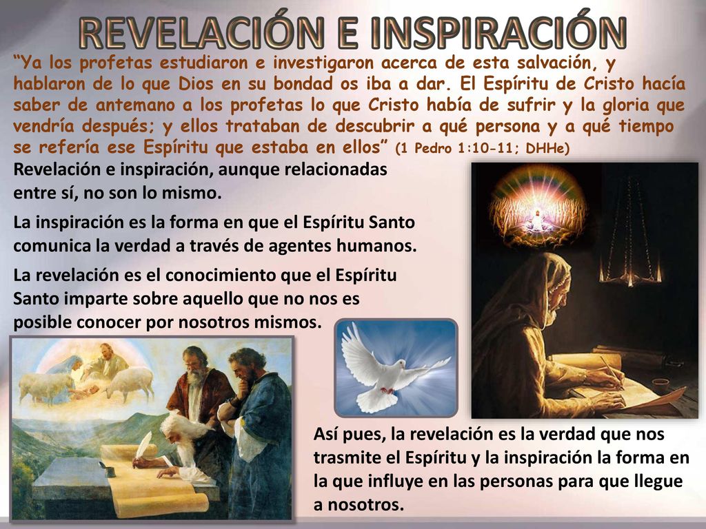 Ya los profetas estudiaron e investigaron acerca de esta salvación, y hablaron de lo que Dios en su bondad os iba a dar. El Espíritu de Cristo hacía saber de antemano a los profetas lo que Cristo había de sufrir y la gloria que vendría después; y ellos trataban de descubrir a qué persona y a qué tiempo se refería ese Espíritu que estaba en ellos (1 Pedro 1:10-11; DHHe)