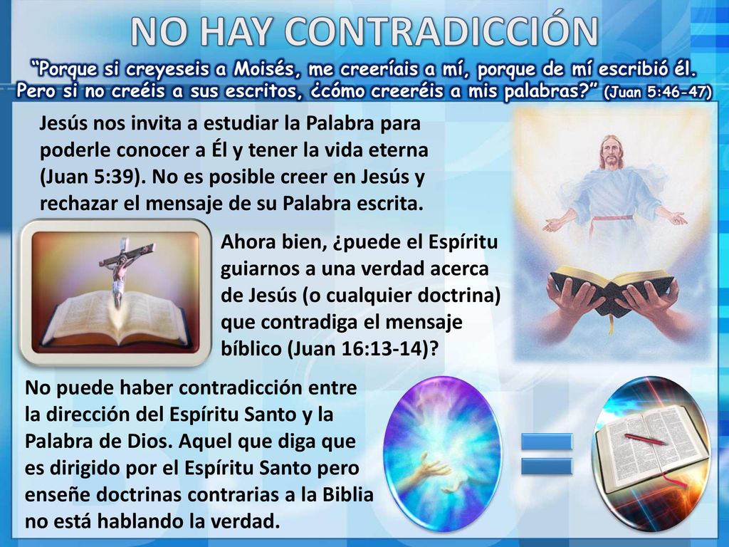 Jesús nos invita a estudiar la Palabra para poderle conocer a Él y tener la vida eterna (Juan 5:39). No es posible creer en Jesús y rechazar el mensaje de su Palabra escrita.