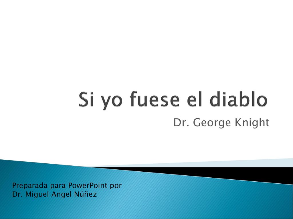 Si yo fuese el diablo Dr. George Knight Preparada para PowerPoint por