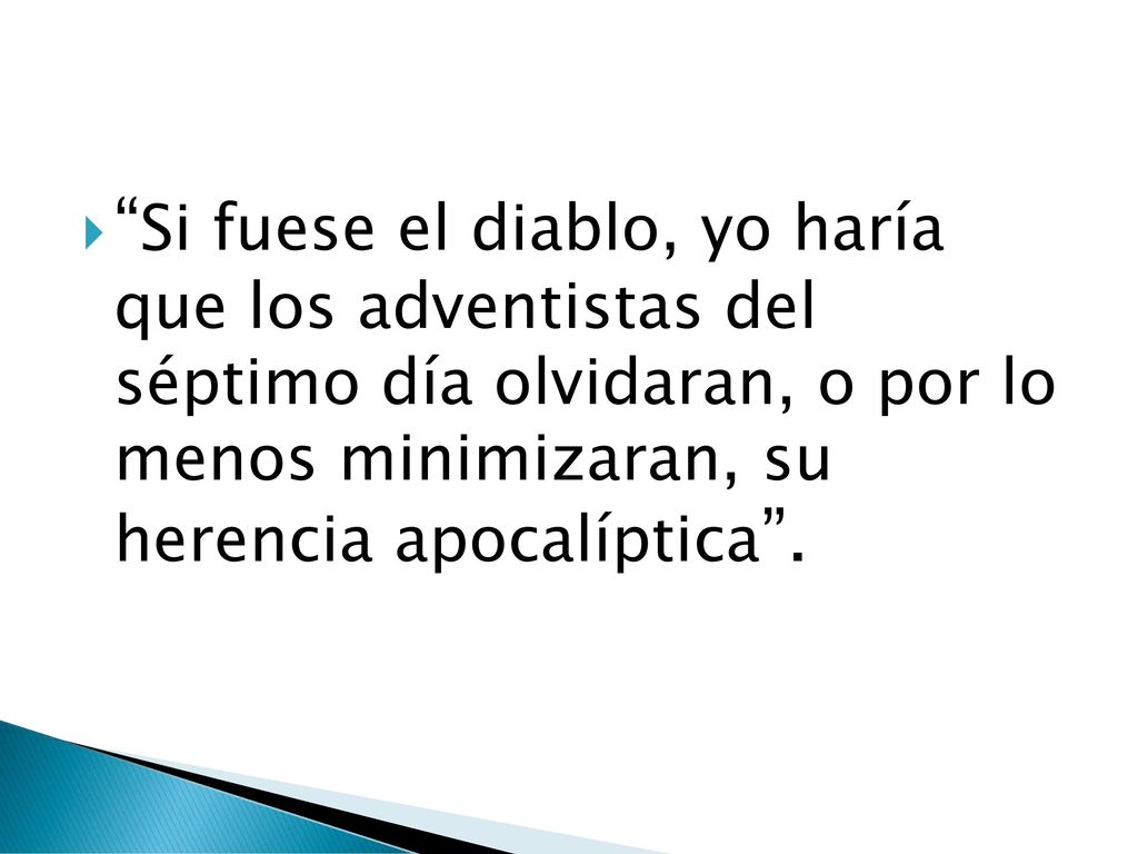 Si fuese el diablo, yo haría que los adventistas del séptimo día olvidaran, o por lo menos minimizaran, su herencia apocalíptica .
