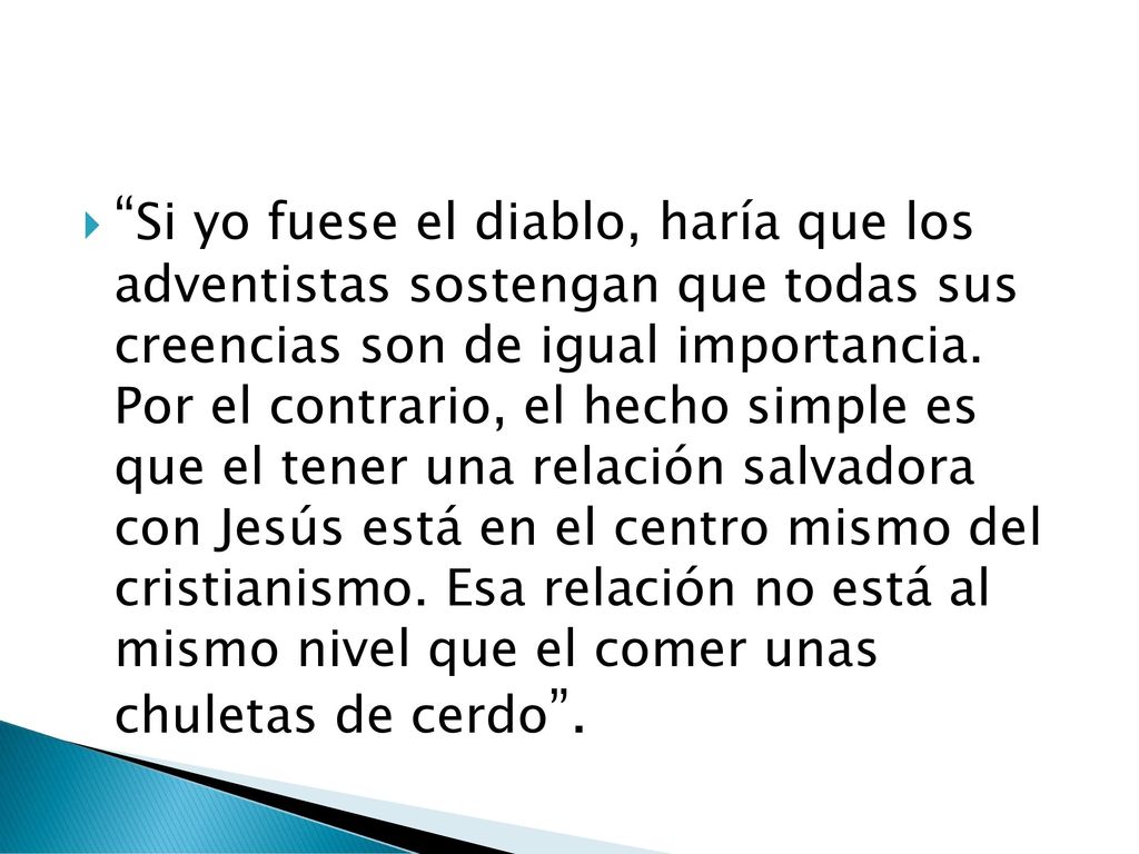 Si yo fuese el diablo, haría que los adventistas sostengan que todas sus creencias son de igual importancia.