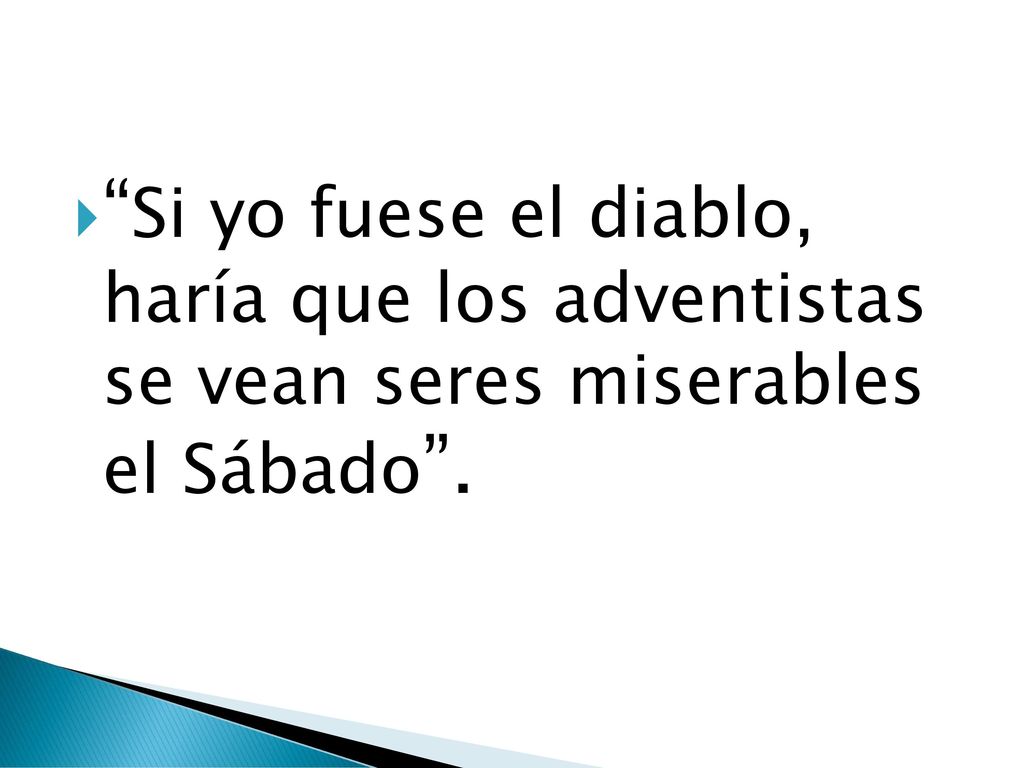 Si yo fuese el diablo, haría que los adventistas se vean seres miserables el Sábado .