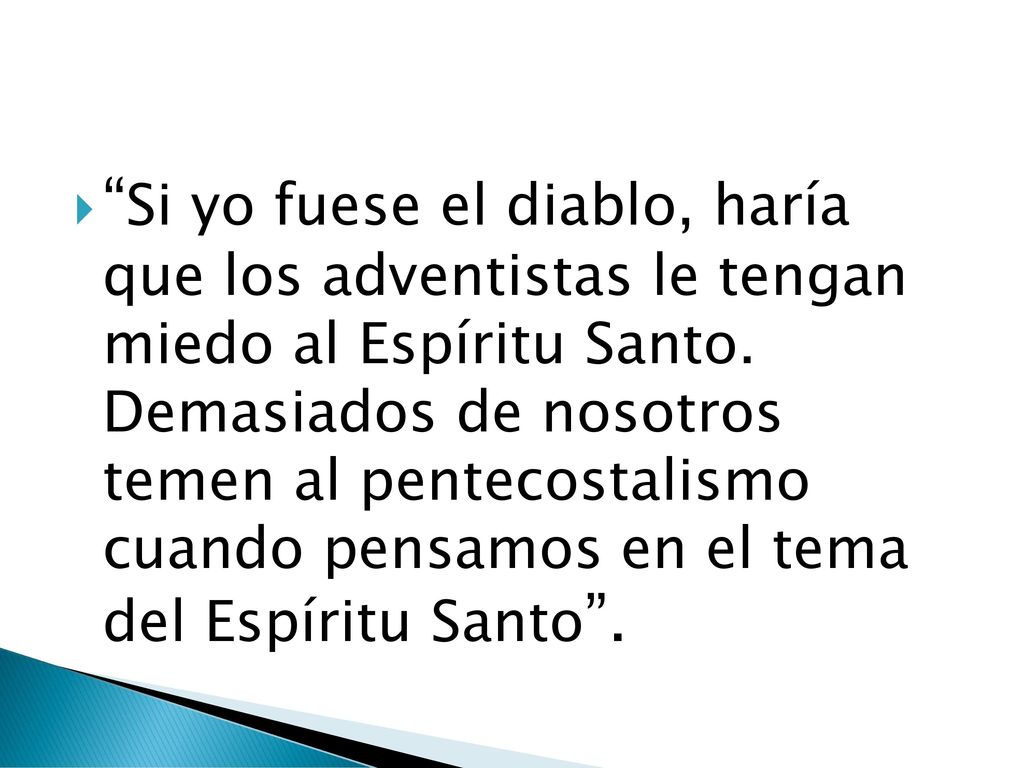 Si yo fuese el diablo, haría que los adventistas le tengan miedo al Espíritu Santo.
