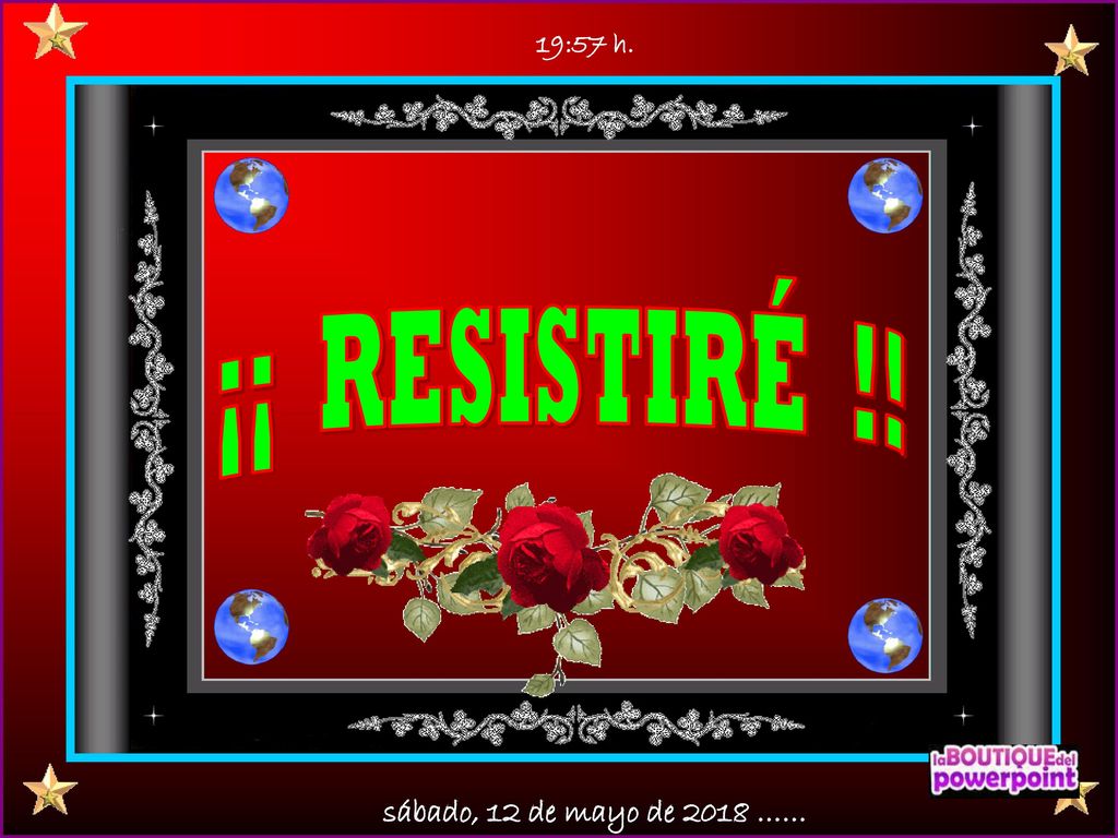 19:56 h. ¡¡ RESISTIRÉ !! sábado, 12 de mayo de 2018 ……