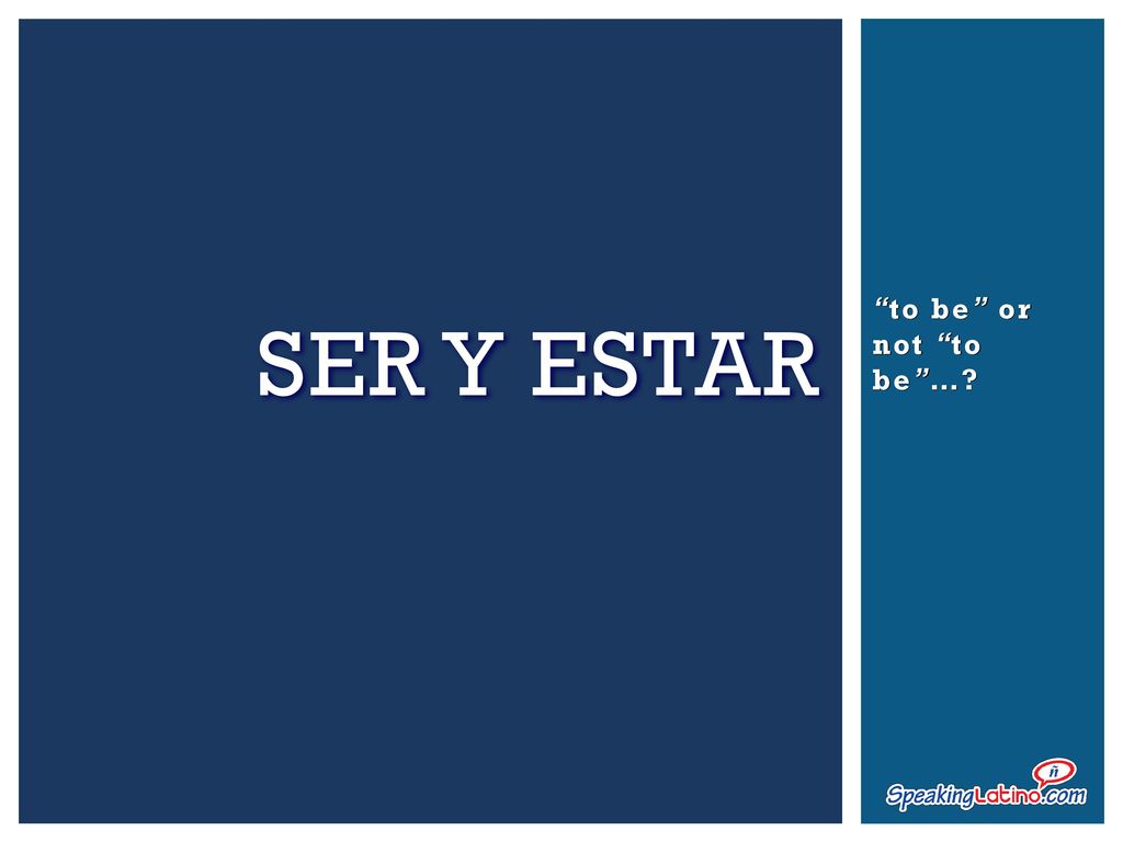 Ser y Estar to be or not to be …