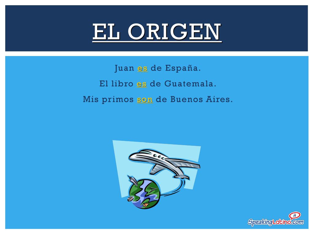 El Origen Juan es de España. El libro es de Guatemala. Mis primos son de Buenos Aires.
