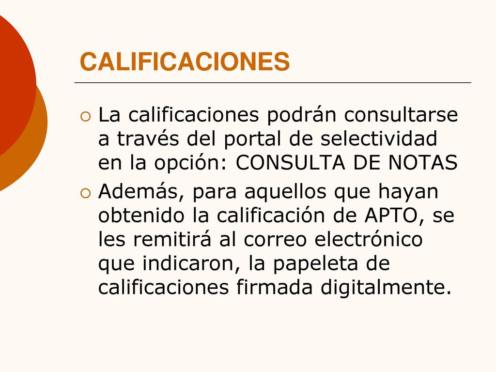 CALIFICACIONES La calificaciones podrán consultarse a través del portal de selectividad en la opción: CONSULTA DE NOTAS.