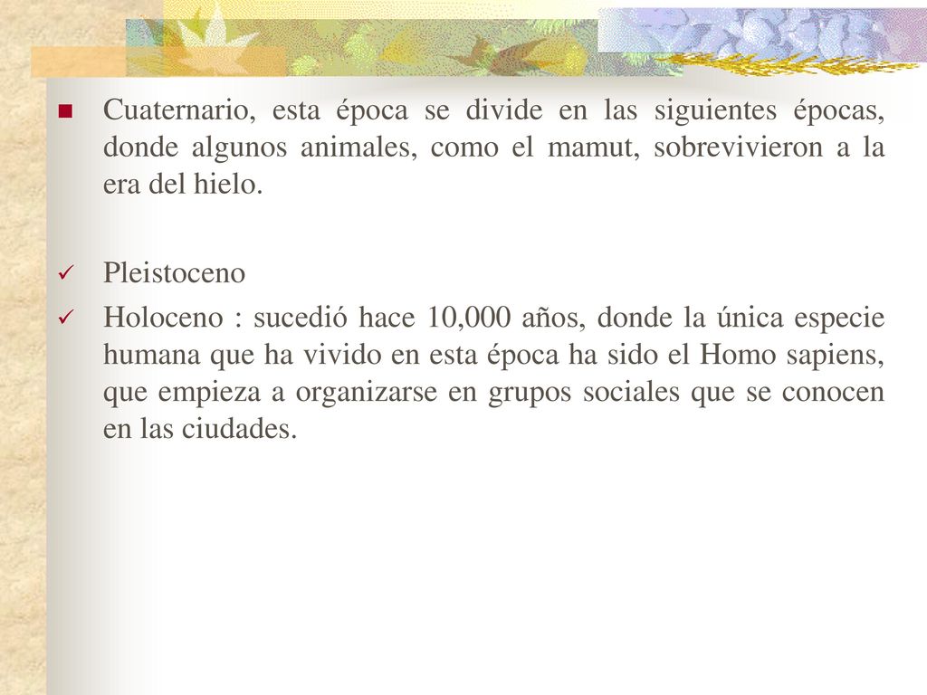 Cuaternario, esta época se divide en las siguientes épocas, donde algunos animales, como el mamut, sobrevivieron a la era del hielo.