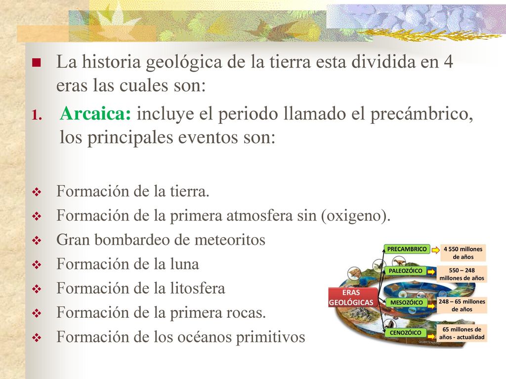 La historia geológica de la tierra esta dividida en 4 eras las cuales son: