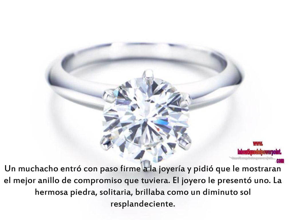 Un muchacho entró con paso firme a la joyería y pidió que le mostraran el mejor anillo de compromiso que tuviera.