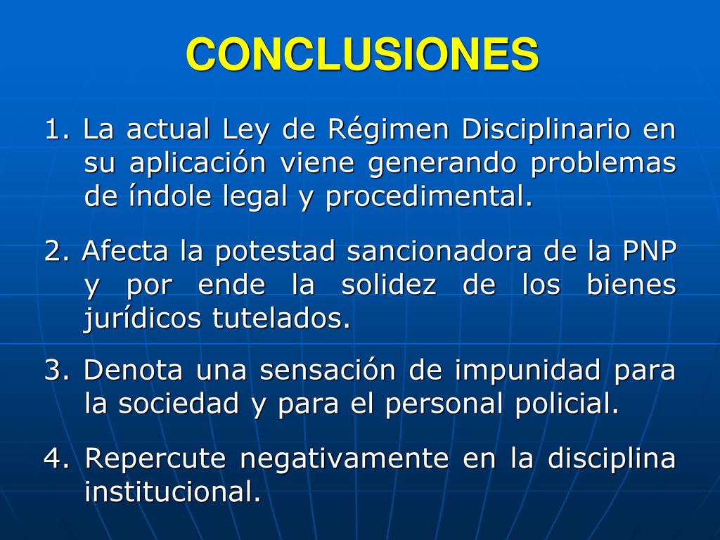 CONCLUSIONES 1. La actual Ley de Régimen Disciplinario en su aplicación viene generando problemas de índole legal y procedimental.