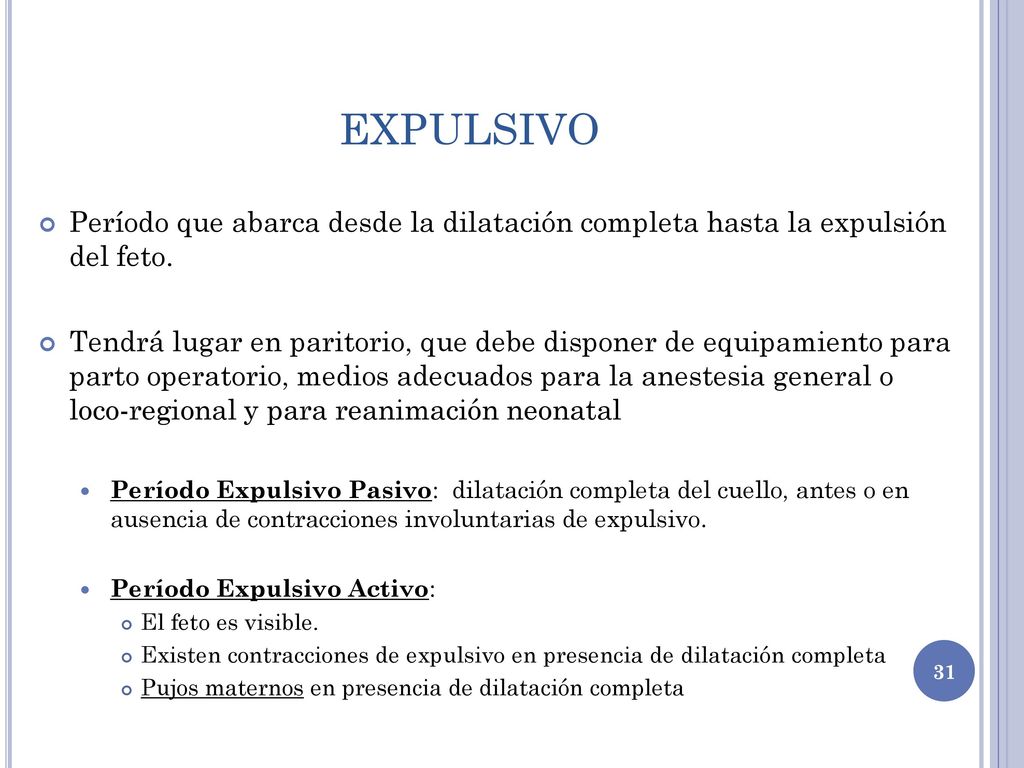 EXPULSIVO Período que abarca desde la dilatación completa hasta la expulsión del feto.