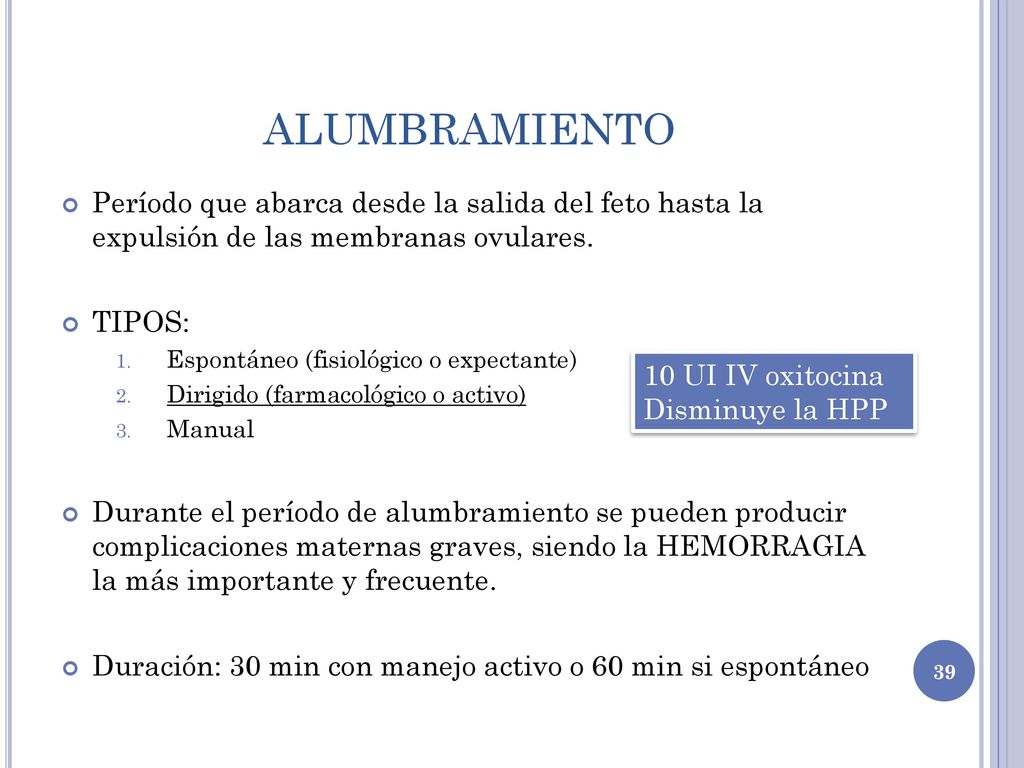 ALUMBRAMIENTO Período que abarca desde la salida del feto hasta la expulsión de las membranas ovulares.