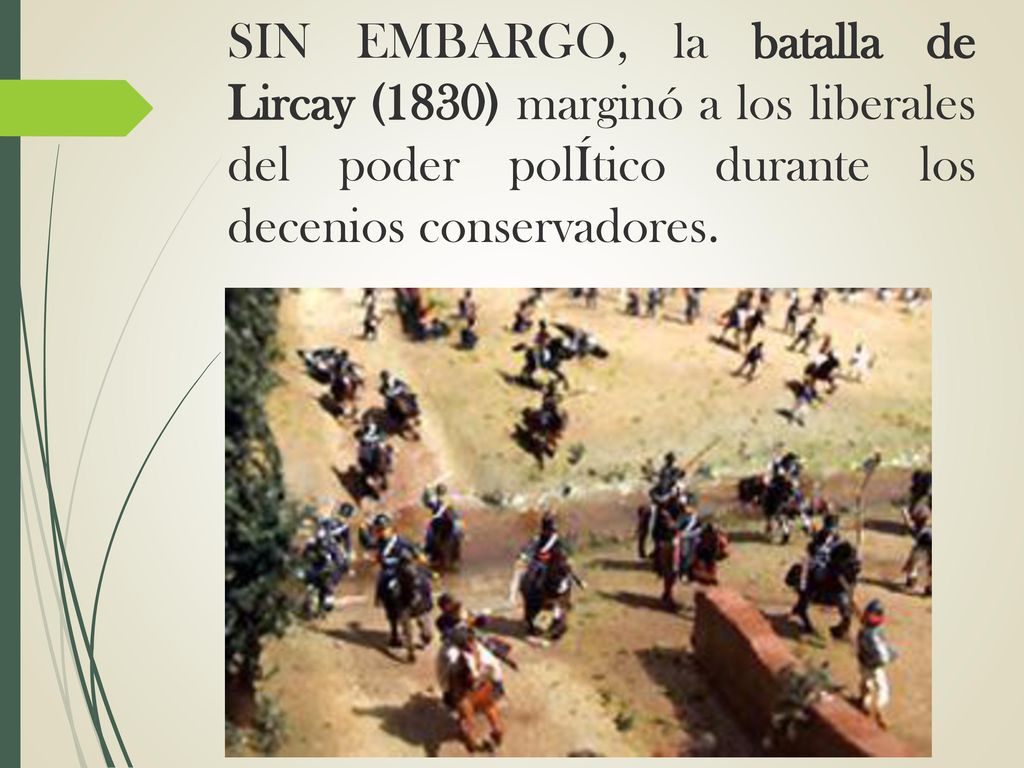 SIN EMBARGO, la batalla de Lircay (1830) marginó a los liberales del poder polÍtico durante los decenios conservadores.