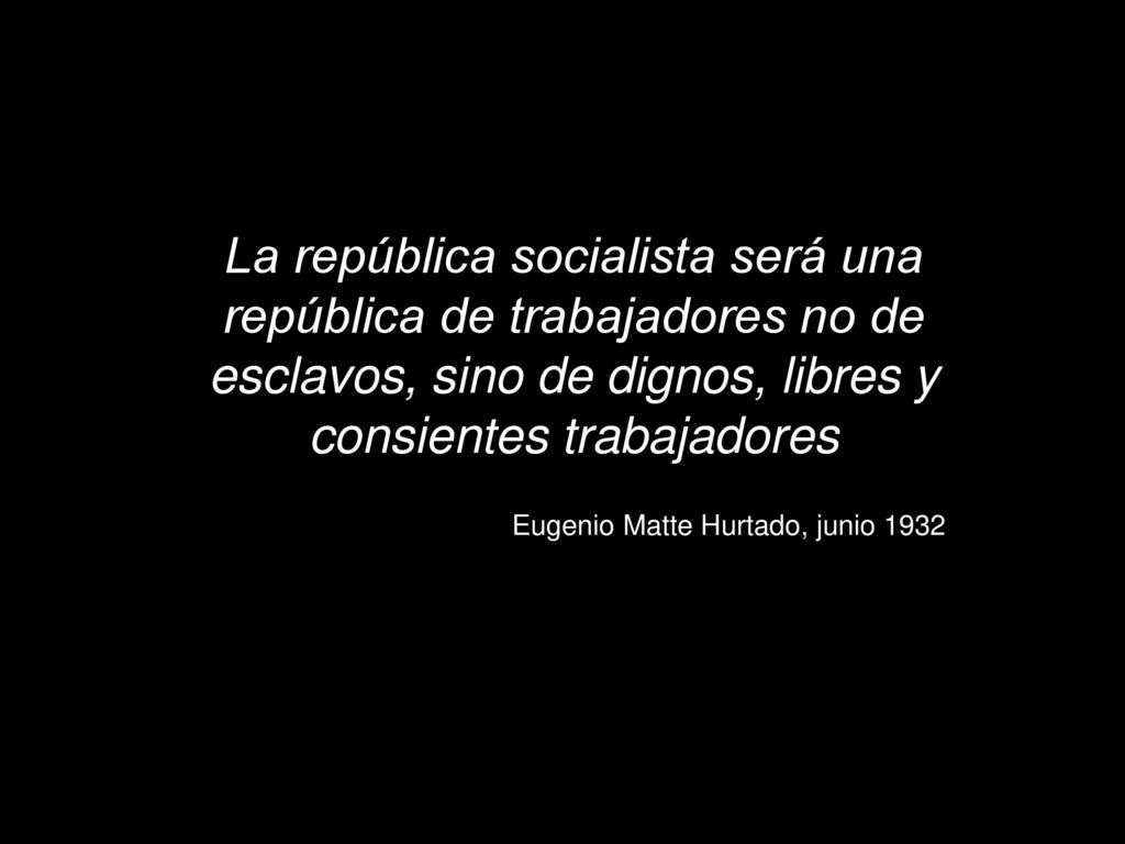 La república socialista será una república de trabajadores no de esclavos, sino de dignos, libres y consientes trabajadores