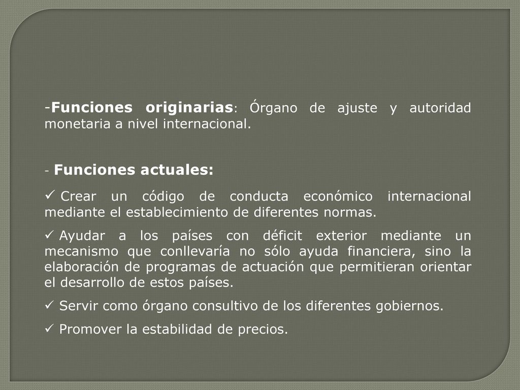 Funciones originarias: Órgano de ajuste y autoridad monetaria a nivel internacional.